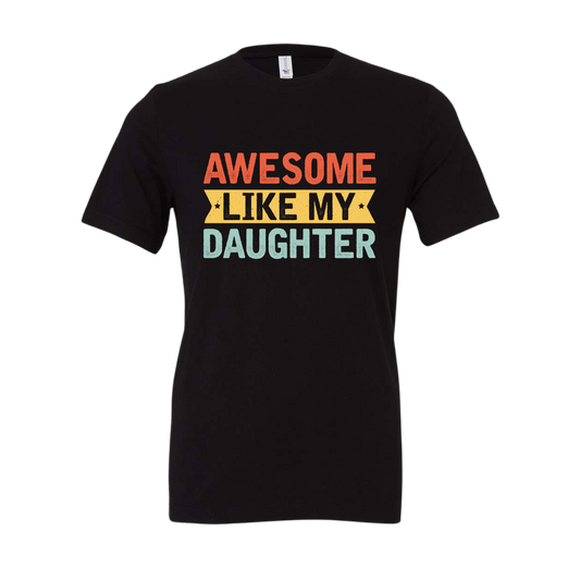 Awesome Like My Daughter Tee